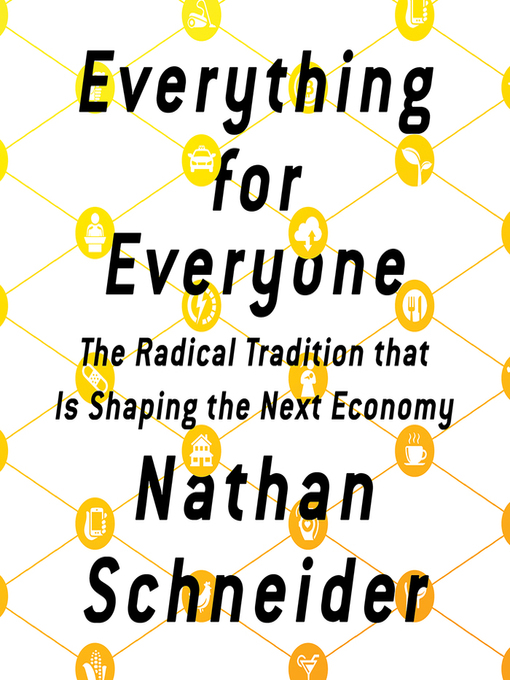 Title details for Everything for Everyone by Nathan Schneider - Available